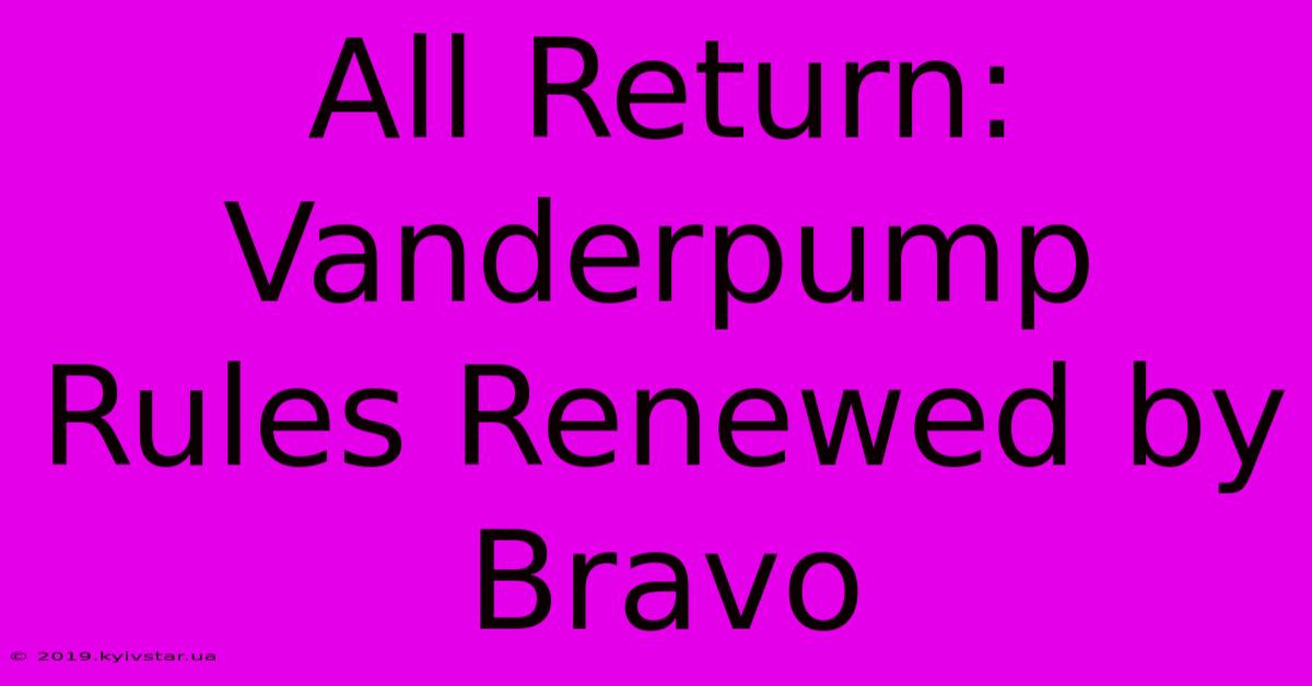 All Return: Vanderpump Rules Renewed By Bravo