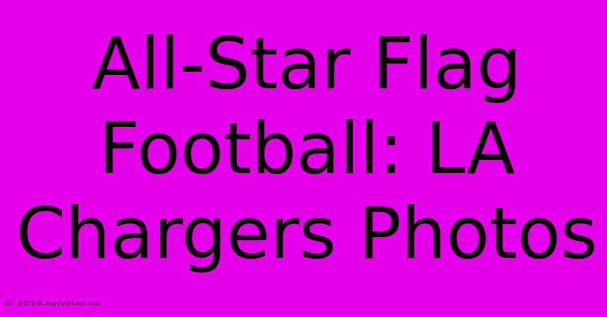 All-Star Flag Football: LA Chargers Photos