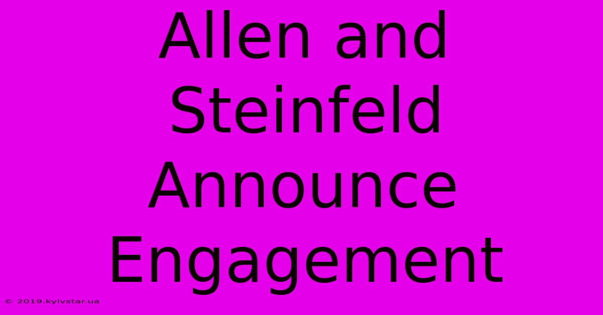 Allen And Steinfeld Announce Engagement