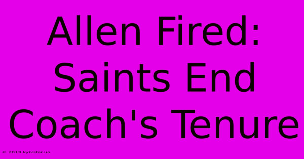 Allen Fired: Saints End Coach's Tenure