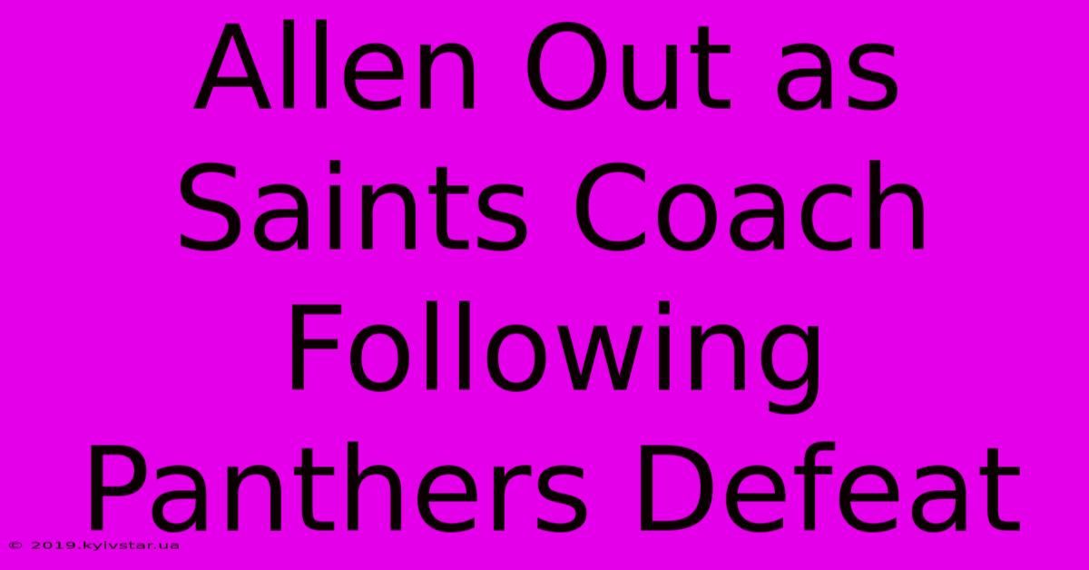 Allen Out As Saints Coach Following Panthers Defeat