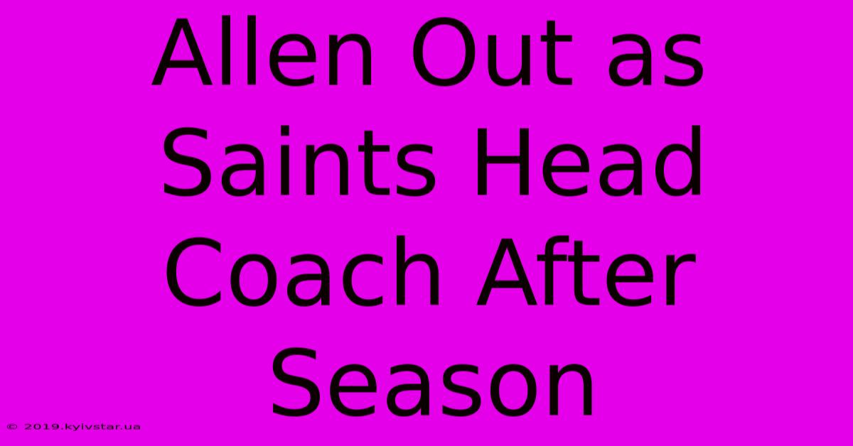 Allen Out As Saints Head Coach After Season