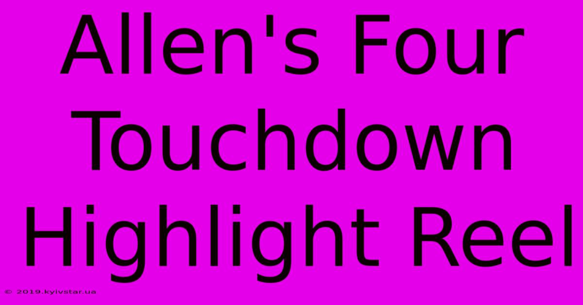 Allen's Four Touchdown Highlight Reel