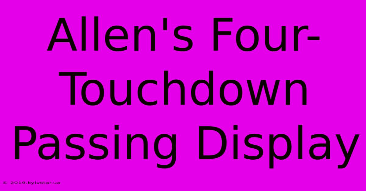 Allen's Four-Touchdown Passing Display