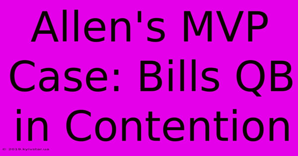 Allen's MVP Case: Bills QB In Contention