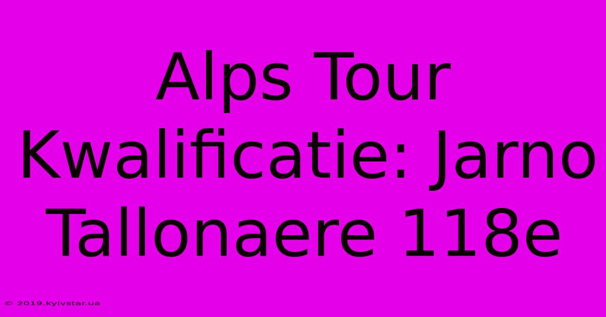 Alps Tour Kwalificatie: Jarno Tallonaere 118e