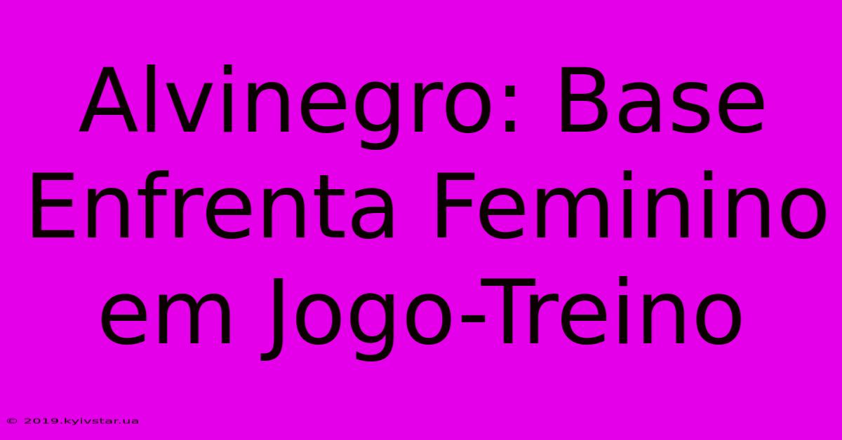 Alvinegro: Base Enfrenta Feminino Em Jogo-Treino 