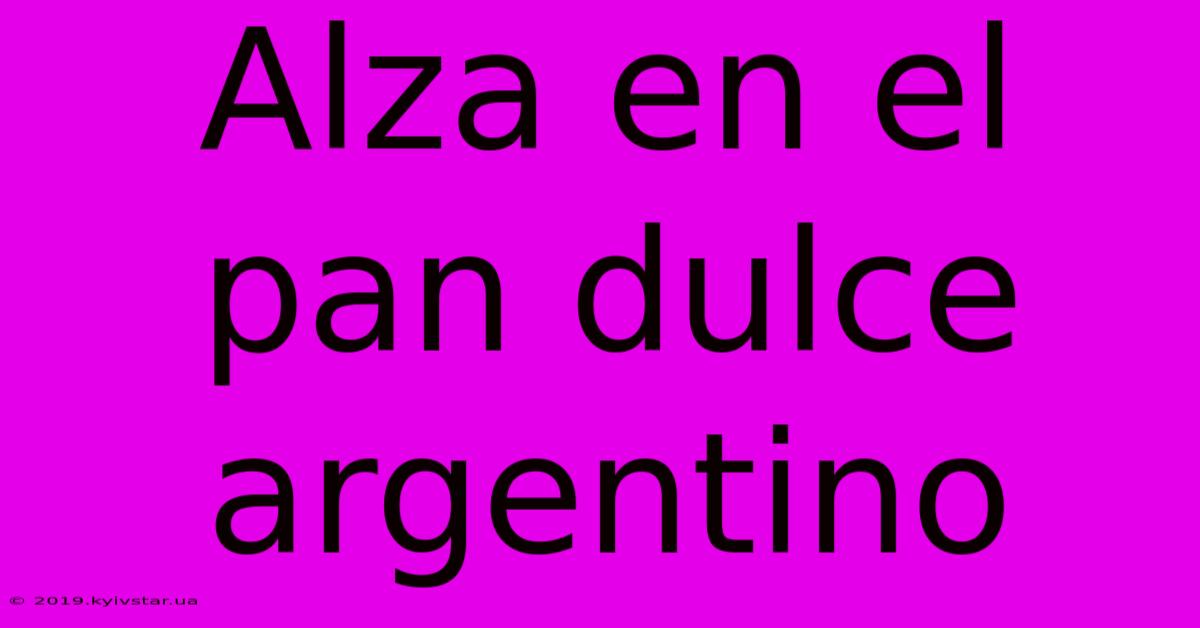 Alza En El Pan Dulce Argentino