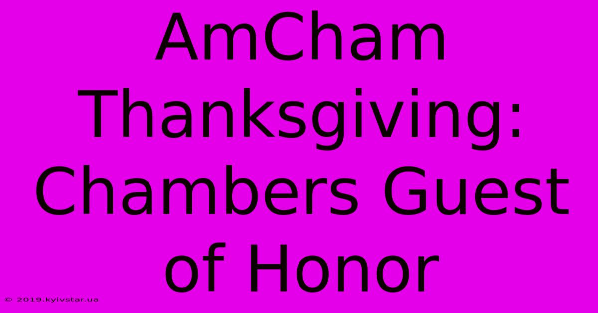 AmCham Thanksgiving: Chambers Guest Of Honor