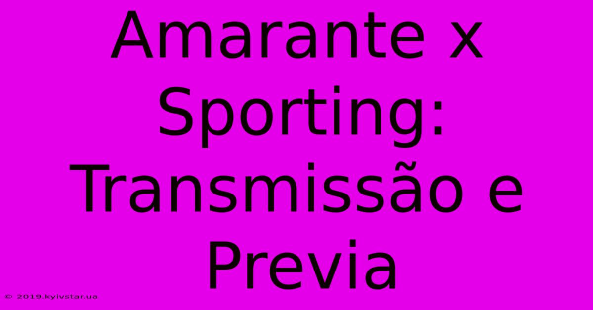 Amarante X Sporting: Transmissão E Previa