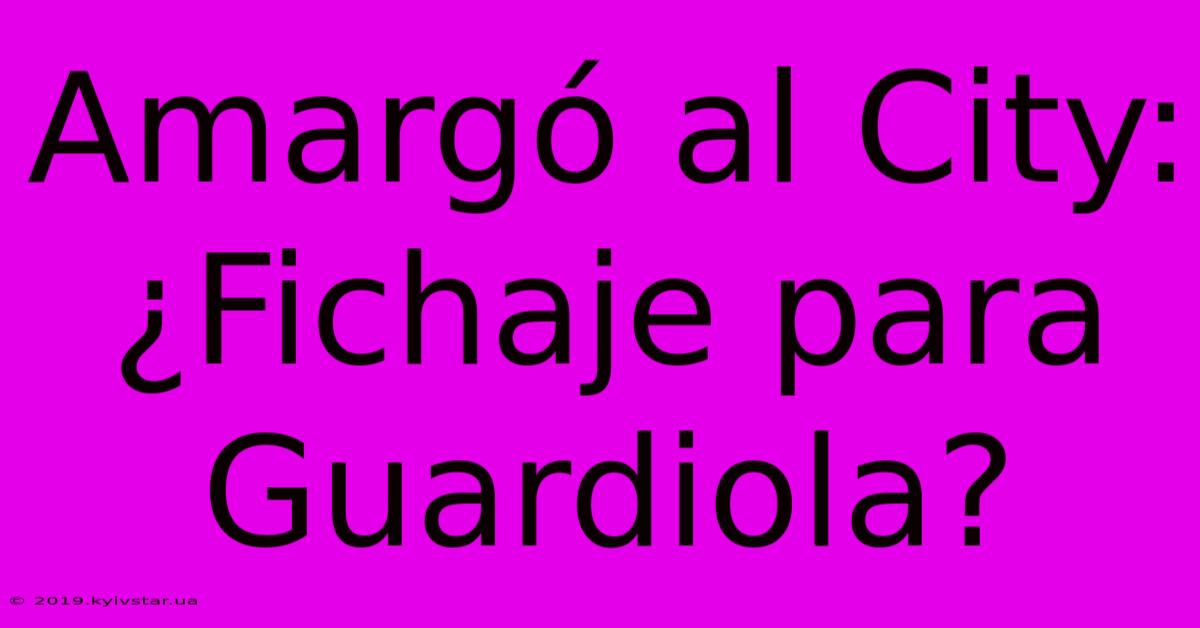 Amargó Al City: ¿Fichaje Para Guardiola?