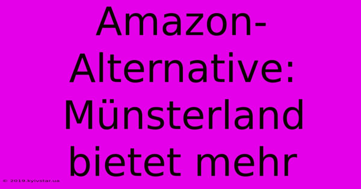 Amazon-Alternative:  Münsterland Bietet Mehr