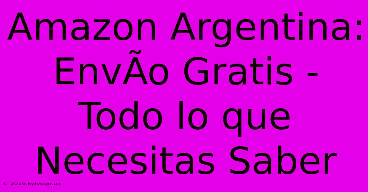 Amazon Argentina: EnvÃ­o Gratis - Todo Lo Que Necesitas Saber