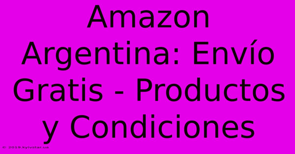 Amazon Argentina: Envío Gratis - Productos Y Condiciones 