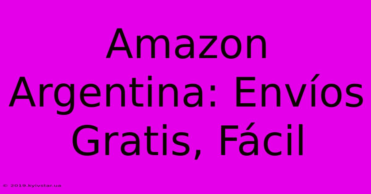 Amazon Argentina: Envíos Gratis, Fácil