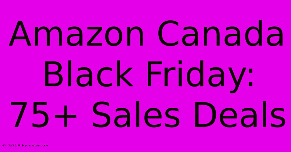 Amazon Canada Black Friday: 75+ Sales Deals