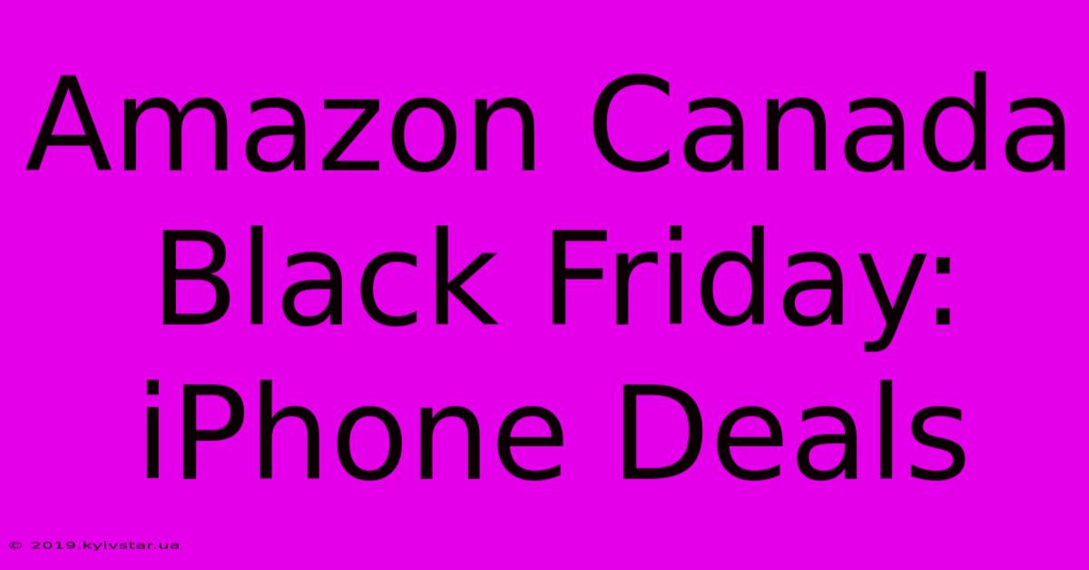 Amazon Canada Black Friday: IPhone Deals