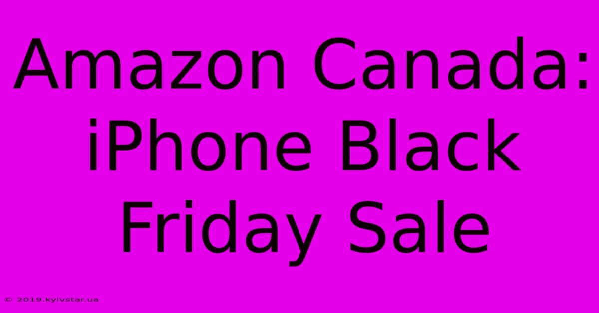 Amazon Canada: IPhone Black Friday Sale