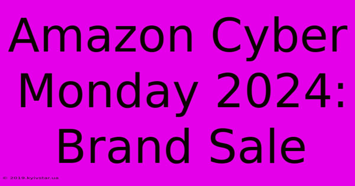 Amazon Cyber Monday 2024:  Brand Sale