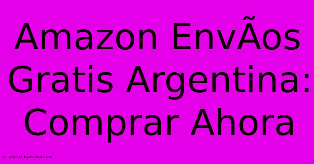 Amazon EnvÃ­os Gratis Argentina: Comprar Ahora