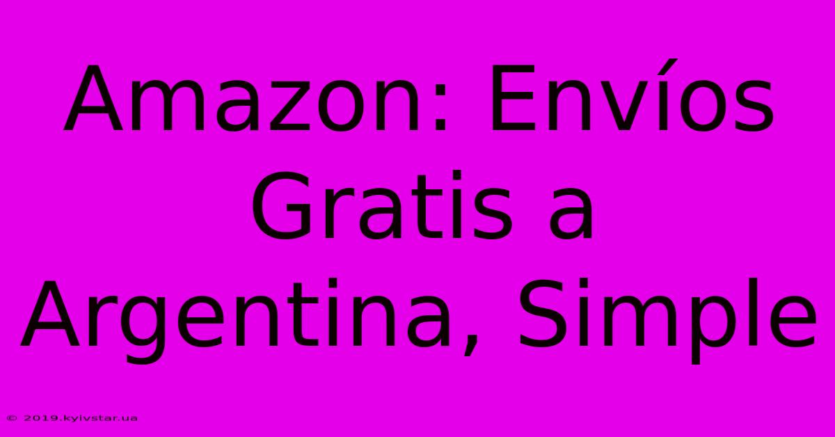 Amazon: Envíos Gratis A Argentina, Simple