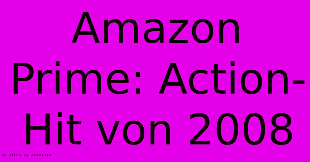 Amazon Prime: Action-Hit Von 2008