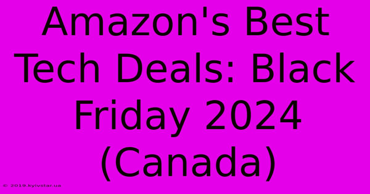 Amazon's Best Tech Deals: Black Friday 2024 (Canada)