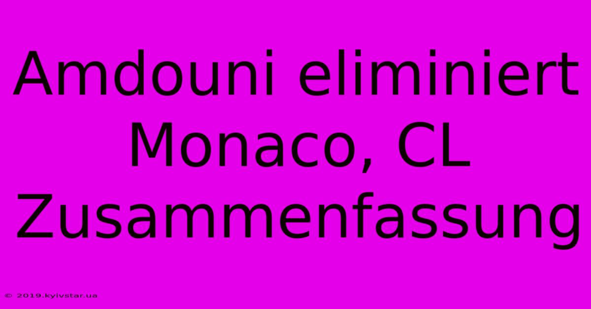 Amdouni Eliminiert Monaco, CL Zusammenfassung