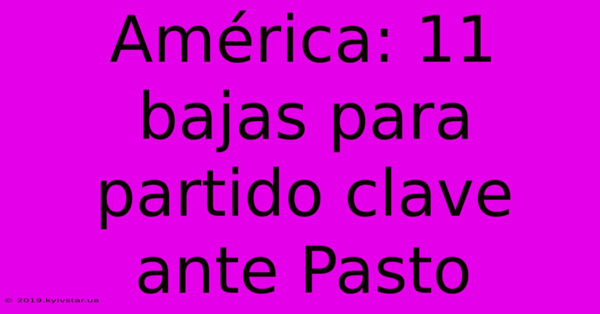 América: 11 Bajas Para Partido Clave Ante Pasto 