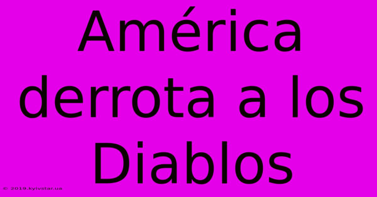 América Derrota A Los Diablos