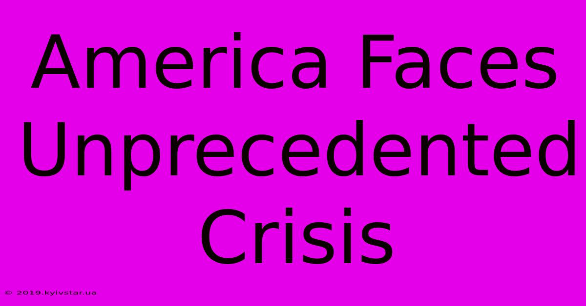 America Faces Unprecedented Crisis