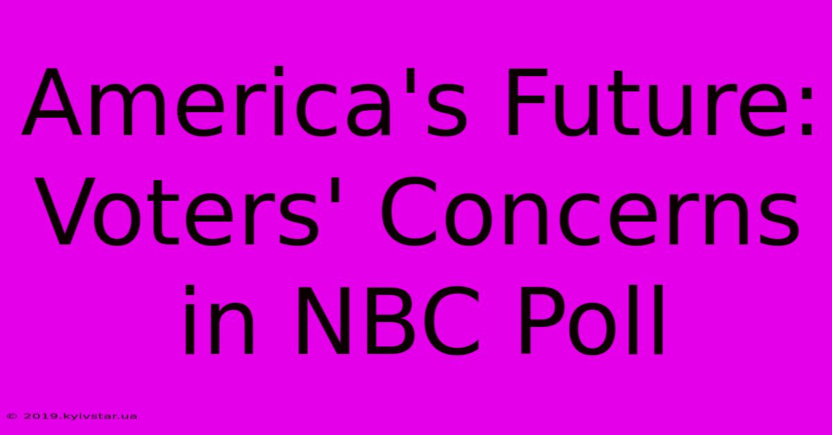 America's Future: Voters' Concerns In NBC Poll 