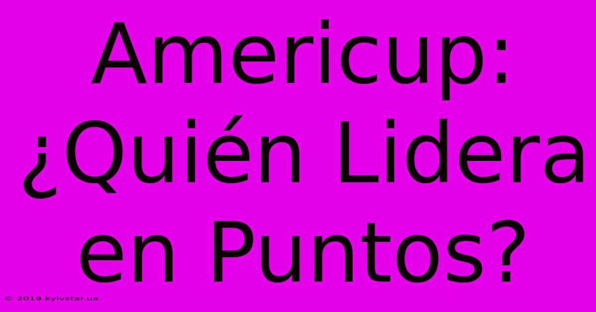 Americup: ¿Quién Lidera En Puntos?