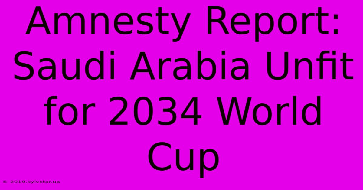 Amnesty Report: Saudi Arabia Unfit For 2034 World Cup