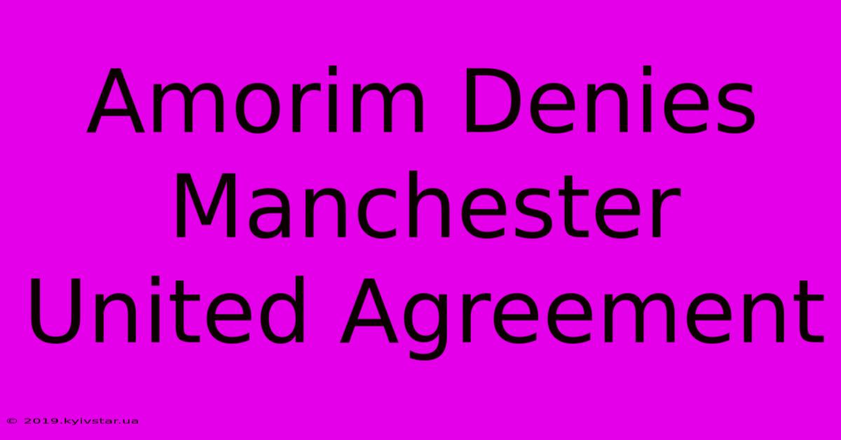 Amorim Denies Manchester United Agreement