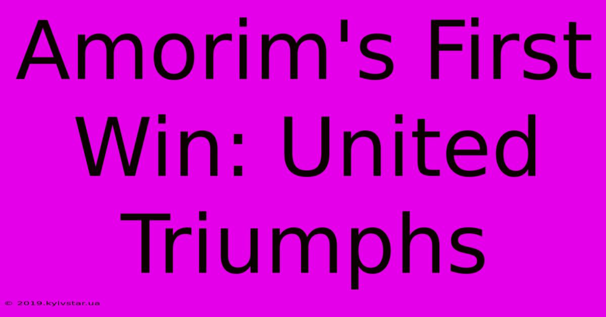 Amorim's First Win: United Triumphs