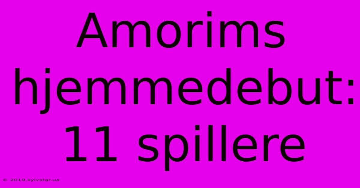 Amorims Hjemmedebut: 11 Spillere