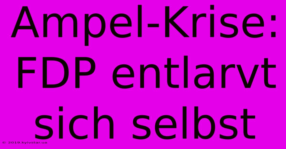 Ampel-Krise: FDP Entlarvt Sich Selbst