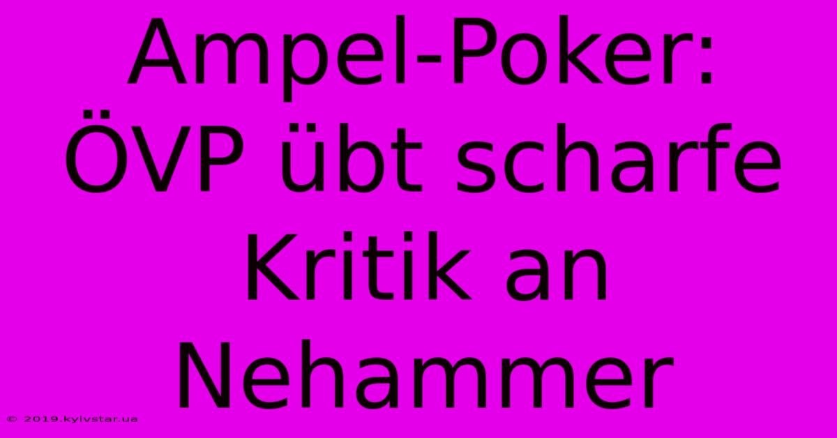 Ampel-Poker: ÖVP Übt Scharfe Kritik An Nehammer