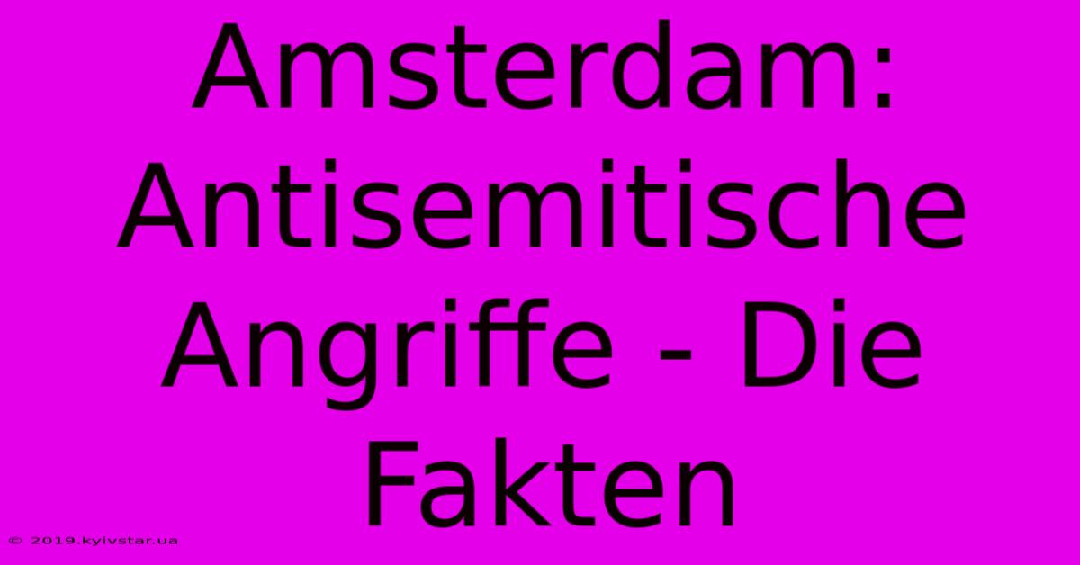 Amsterdam: Antisemitische Angriffe - Die Fakten