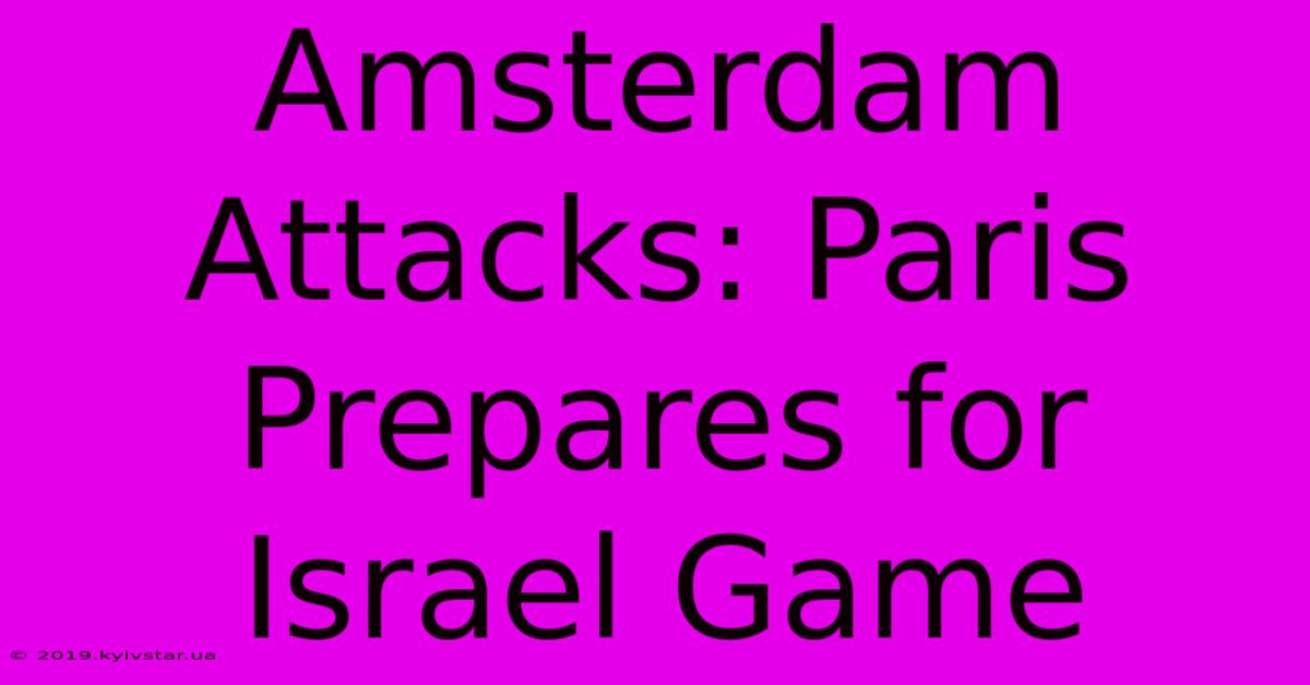 Amsterdam Attacks: Paris Prepares For Israel Game