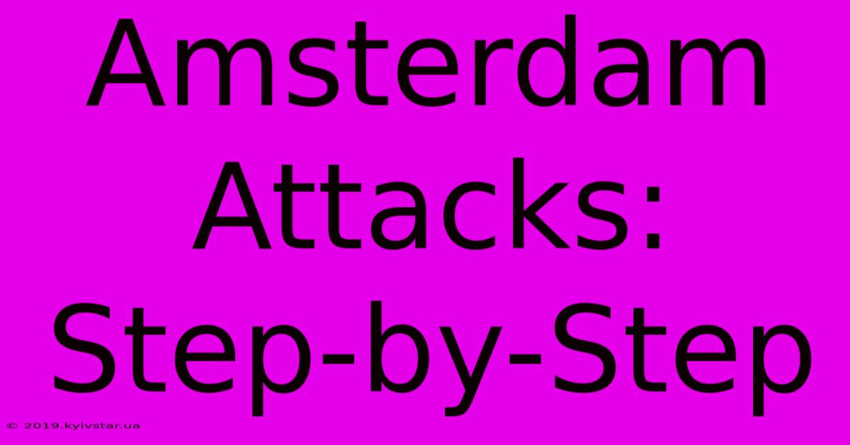 Amsterdam Attacks: Step-by-Step 