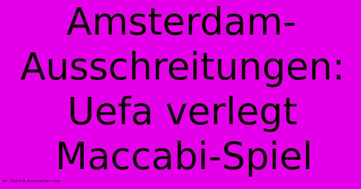 Amsterdam-Ausschreitungen: Uefa Verlegt Maccabi-Spiel