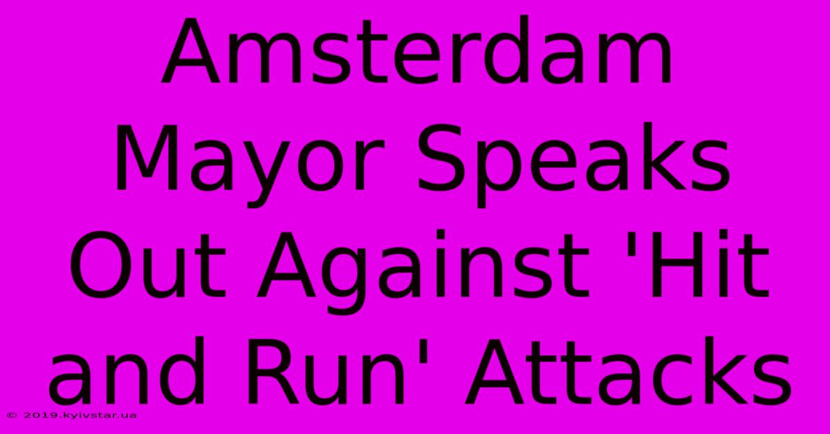 Amsterdam Mayor Speaks Out Against 'Hit And Run' Attacks