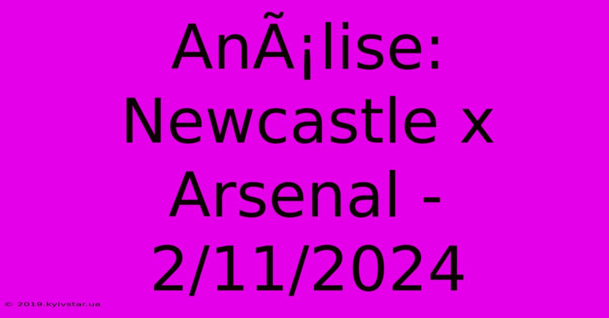 AnÃ¡lise: Newcastle X Arsenal - 2/11/2024