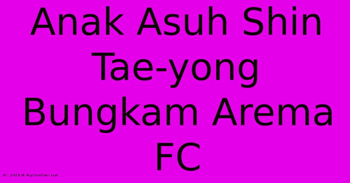 Anak Asuh Shin Tae-yong Bungkam Arema FC