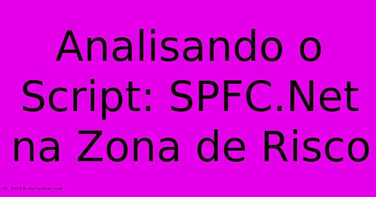 Analisando O Script: SPFC.Net Na Zona De Risco