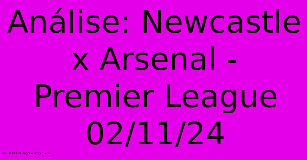 Análise: Newcastle X Arsenal - Premier League 02/11/24