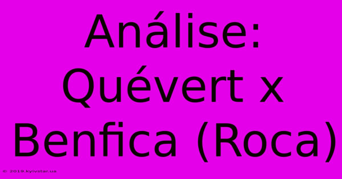 Análise: Quévert X Benfica (Roca)