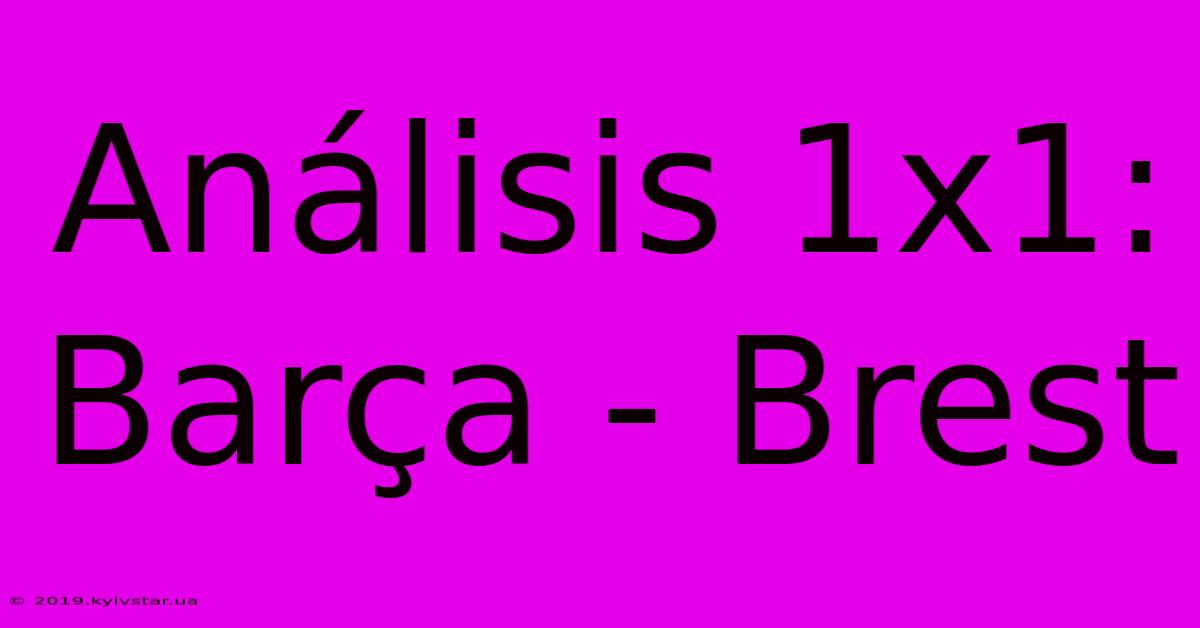 Análisis 1x1: Barça - Brest